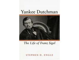 Livro Yankee Dutchman The Life of Franz Sigel de Stephen D Engle (Inglês)