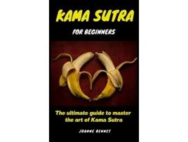 Livro Kama Sutra for beginners The ultimate guide to master the art of Kama Sutra de Joanne Bennet (Inglês)