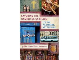 Livro Savoring the Camino de Santiago Its the Pilgrimage Not the Hike de Julie Gianelloni Connor (Inglês)