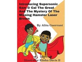 Livro Introducing Supersonic Sam Cal The Great and The Mystery Of The Missing Hamster Mr Laser Brown de Alita Guerrant (Inglês)