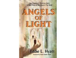 Livro Angels of Light False Prophets and Deceiving Spirits at Work Today in the Church World de Dr Eddie L Hyatt (Inglês)
