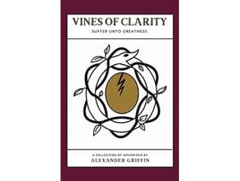 Livro Vines of Clarity Suffer Unto Greatness de Alexander Griffin (Inglês)
