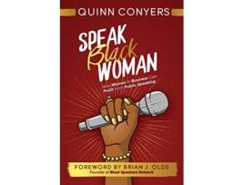 Livro Speak Black Woman How Women In Business Can Profit from Public Speaking de Quinn Conyers (Inglês)