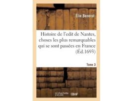 Livro histoire de l'edit de nantes, les choses les plus remarquables qui se sont passees en france de elie benoist,jacques-auguste de thou (francês)