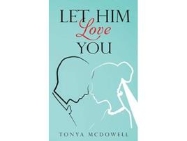 Livro Let Him Love You de Tonya McDowell (Inglês)