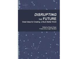Livro Disrupting the Future Great Ideas for Creating a Much Better World de Wayne Visser (Inglês)