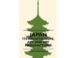 Livro Japan Its Architechure Art And Art Manufactures de Christopher Dresser (Inglês)