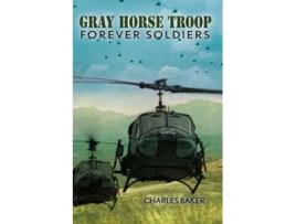 Livro Gray Horse Troop Forever Soldiers de Charles Baker (Inglês)