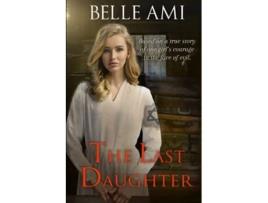 Livro The Last Daughter Based on a True Story of One Girls Courage in the Face of Evil de Belle Ami (Inglês)