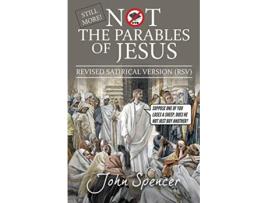 Livro Still More Not the Parables of Jesus Revised Satirical Version Not the Bible de John Spencer (Inglês)