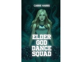Livro Elder God Dance Squad de Carrie Harris (Inglês)