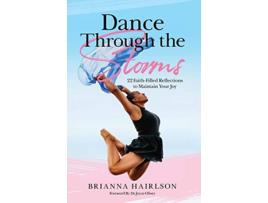 Livro Dance Through the Storms 22 FaithFilled Reflections to Maintain Your Joy de Brianna Hairlson (Inglês)