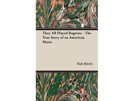 Livro They All Played Ragtime The True Story Of An American Music de Rudi Blesh e Harriet Janis (Inglês - Capa Dura)