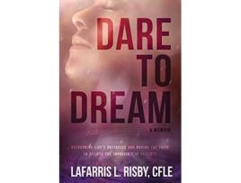 Livro Dare To Dream Overcoming lifes obstacles and having the faith to believe the impossible is possible de Cfle Lafarris L Risby (Inglês)