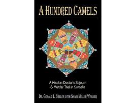 Livro A Hundred Camels A Mission Doctors Sojourn and Murder Trial in Somalia de Gerald L Miller (Inglês)