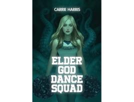 Livro Elder God Dance Squad de Carrie Harris (Inglês)