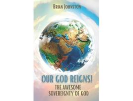 Livro Our God Reigns The Awesome Sovereignty of God de Brian Johnston (Inglês)
