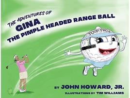 Livro The Adventures of Gina The Pimple Headed Range Ball de John Howard Jr PhD (Inglês)