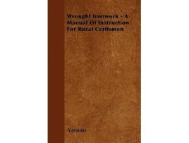 Livro Wrought Ironwork A Manual of Instruction for Rural Craftsmen de Various Authors (Inglês)