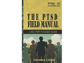 Livro The PTSD Field Manual A MilitaryFocused Guide PTSD Recovery de Virginia Cruse (Inglês)