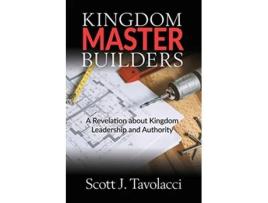 Livro Kingdom Master Builders A Revelation about Kingdom Leadership and Authority de Scott J Tavolacci (Inglês)
