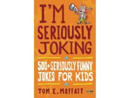 Livro Im Seriously Joking 500 Seriously Funny Jokes for Kids Im Joking de Tom E Moffatt (Inglês)