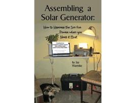 Livro Assembling a Solar Generator How to Harness the Sun for Power when you Need it Most de Jay Warmke (Inglês)