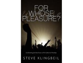 Livro For Whose Pleasure Confronting the Real Issue as We Gather to Worship de Steve Klingbeil (Inglês)