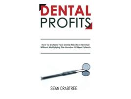 Livro Dental Profits How To Multiply Your Dental Practice Revenue Without Multiplying The Number Of New Patients de Sean Crabtree (Inglês)