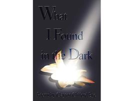 Livro What I Found in the Dark de Clayton Clifford Bye (Inglês)