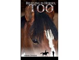 Livro Believing In Horses Too de Valerie Ormond (Inglês)