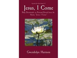 Livro Jesus I Come Daily Devotionals on Personal Revival from the Hymn Jesus I Come Hymns for the Heart de Gwendolyn Harmon (Inglês)