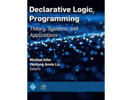 Livro Declarative Logic Programming Theory Systems and Applications Acm Books de Michael Kifer e Yanhong Annie Liu (Inglês - Capa Dura)