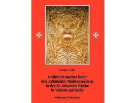 Livro Gräber deutscher Ritter des JohanniterMalteserordens in der StJohannesKirche in Valletta auf Malta German Edition de Joseph A Ebe (Alemão)