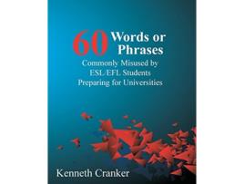 Livro Sixty Words or Phrases Commonly Misused by ESLEFL Students Preparing for Universities de Kenneth Cranker (Inglês)