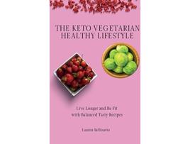 Livro The Keto Vegetarian Healthy Lifestyle Live Longer and Be Fit with Balanced Tasty Recipes de Lauren Bellisario (Inglês)