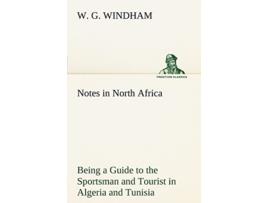 Livro Notes in North Africa Being a Guide to the Sportsman and Tourist in Algeria and Tunisia de W G Windham (Inglês)