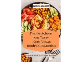 Livro The Delicious and Tasty Keto Vegan Recipe Collection Super easy Keto Vegan Recipes de Nancy Graham (Inglês)