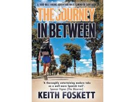 Livro The Journey in Between A ThruHiking Adventure on El Camino de Santiago de Keith Foskett (Inglês)