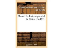 Livro manuel de droit commercial. 5e edition de pierre-claude-jean-baptiste bravard-veyrieres (francês)
