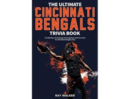 Livro The Ultimate Cincinnati Bengals Trivia Book A Collection of Amazing Trivia Quizzes and Fun Facts for DieHard Bungles Fans de Ray Walker (Inglês)