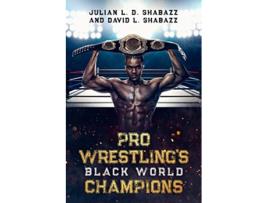 Livro Pro Wrestlings Black World Champions de Julian LD Shabazz David L Shabazz (Inglês)