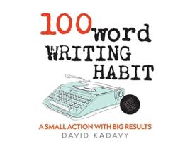 Livro 100Word Writing Habit A Small Action With Big Results Short Read de David Kadavy (Inglês)