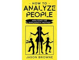 Livro How To Analyze People Analyzing The Narcissistic Mother de Jason Browne (Inglês)