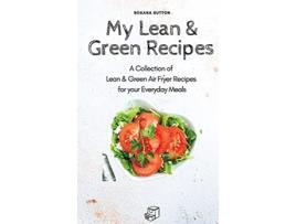 Livro My Lean Green Recipes A Collection of Lean Green Air Fryer Recipes for your Everyday Meals de Roxana Sutton (Inglês)