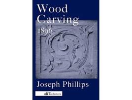 Livro Wood Carving A Carefully Graduated Educational Course de Joseph Phillips (Inglês)