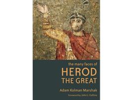 Livro The Many Faces of Herod the Great de Adam Kolman Marshak (Inglês)