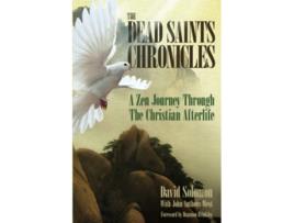 Livro The Dead Saints Chronicles A Zen Journey Through the Christian Afterlife de David Solomon (Inglês)