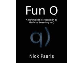 Livro Fun Q A Functional Introduction to Machine Learning in Q de Nick Psaris (Inglês)