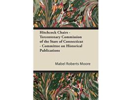 Livro Hitchcock Chairs Tercentenary Commission of the Stare of Connecticut Committee on Historical Publications de Mabel Roberts Moore (Inglês)
